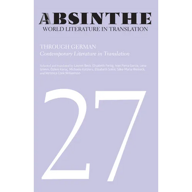 Absinthe: World Literature in Translation: Volume 27: Through German: Contemporary Literature in Translation