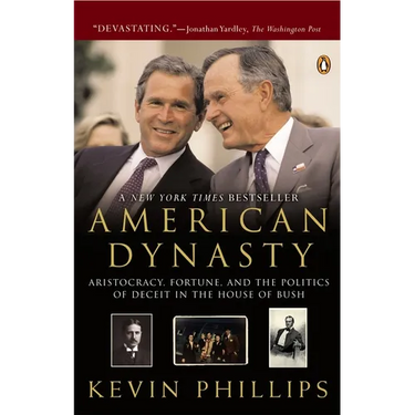 American Dynasty: Aristocracy, Fortune, and the Politics of Deceit in the House of Bush