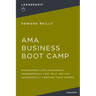AMA Business Boot Camp: Management and Leadership Fundamentals That Will See You Successfully Through Your Career