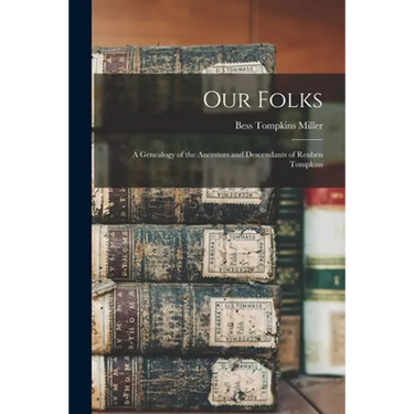 Our Folks: a Genealogy of the Ancestors and Descendants of Reuben Tompkins