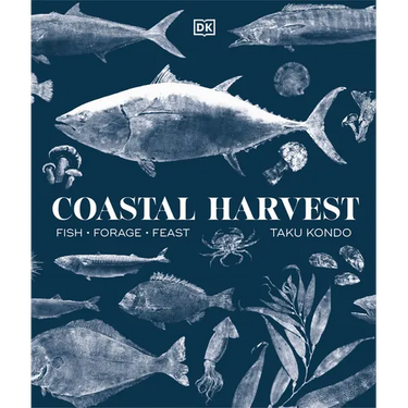 Coastal Harvest: Fish - Forage - Feast: A Cookbook
