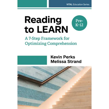 Reading to Learn: A 7-Step Framework for Optimizing Comprehension, Pre-K-12