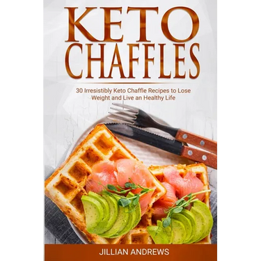 Keto Chaffles: 30 Irresistibly Keto Chaffle Recipes to Eat Healthy and Lose Weight
