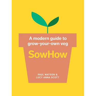 Sowhow: A Modern Guide to Grow-Your-Own Veg