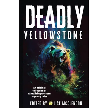 Deadly Yellowstone: An Original Collection of Tantalizing Western Mystery Tales