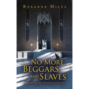 No More Beggars and Slaves: Embracing Our Identity in Christ