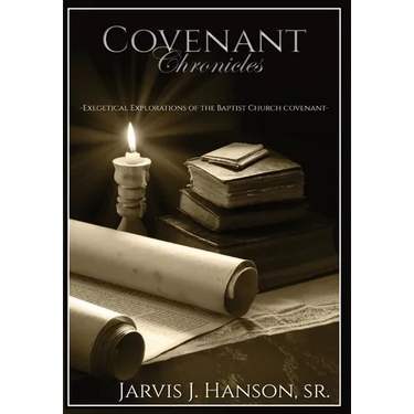 Covenant Chronicles: Exegetical Explorations of the Baptist Church Covenant