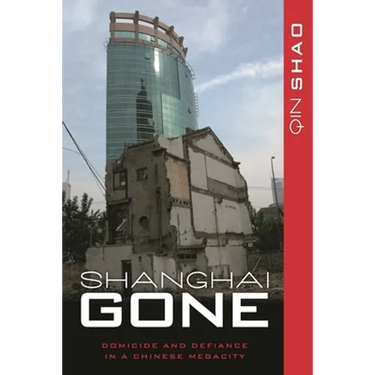 Shanghai Gone: Domicide and Defiance in a Chinese Megacity
