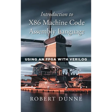 Introduction to X86 Machine Code Assembly Language: Using an FPGA with Verilog