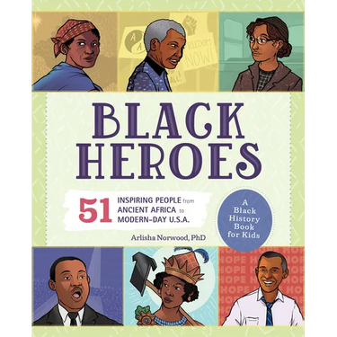 Black Heroes: A Black History Book for Kids: 51 Inspiring People from Ancient Africa to Modern-Day U.S.A.