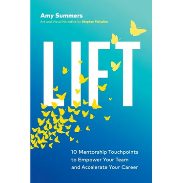 Lift: 10 Mentorship Touchpoints to Empower Your Team and Accelerate Your Career