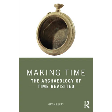 Making Time: The Archaeology of Time Revisited