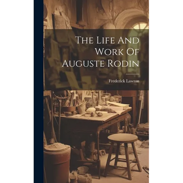 The Life And Work Of Auguste Rodin