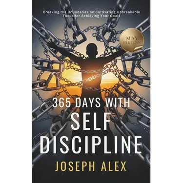 365 Days with Self Discipline: May - Breaking the Boundaries on Cultivating Unbreakable Focus for Achieving your Goals