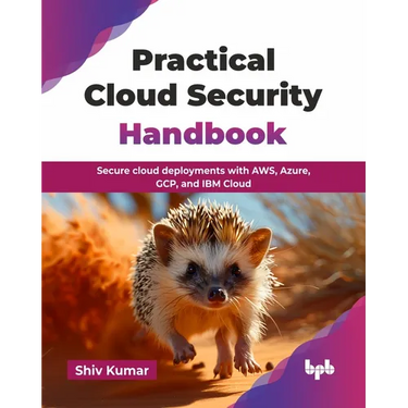 Practical Cloud Security Handbook: Secure cloud deployments with AWS, Azure, GCP, and IBM Cloud (English Edition)