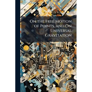 On the Free Motion of Points, and On Universal Gravitation