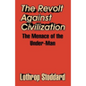 The Revolt Against Civilization: The Menace of the Under-Man