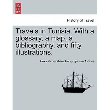 Travels in Tunisia. with a Glossary, a Map, a Bibliography, and Fifty Illustrations.