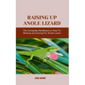 Raising Up Anole Lizard: The Complete Handbook on How To Raising and Caring For Anole Lizard
