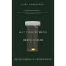 Manufacturing Depression: The Secret History of a Modern Disease