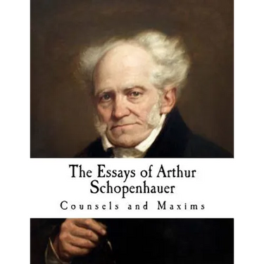 The Essays of Arthur Schopenhauer: Counsels and Maxims
