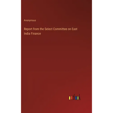Report from the Select Committee on East India Finance