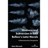 Madness and Subversion in Saul Bellow's Later Novels: A Deconstructive Perspective