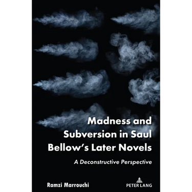Madness and Subversion in Saul Bellow's Later Novels: A Deconstructive Perspective