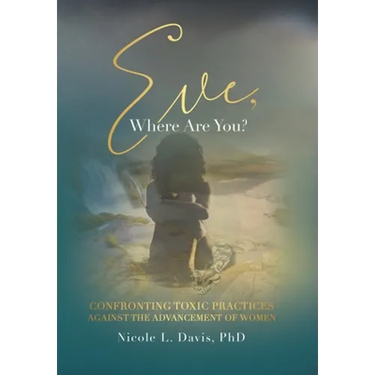 Eve, Where Are You?: Confronting Toxic Practices Against the Advancement of Women