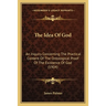 The Idea Of God: An Inquiry Concerning The Practical Content Of The Ontological Proof Of The Existence Of God (1904)