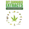 DIY Cannabis Extracts: A Step-By-Step Guide To Making Oils, Edibles & Other Great Goodies