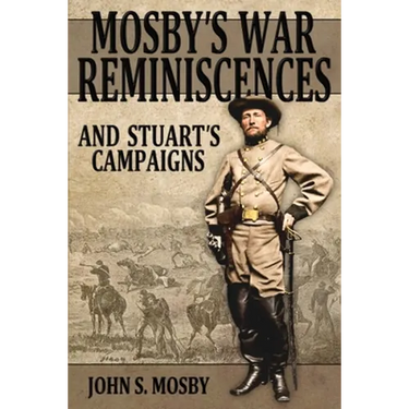 Mosby's War Reminiscences: And Stuart's Campaigns