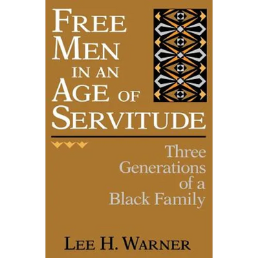 Free Men in an Age of Servitude: Three Generations of a Black Family