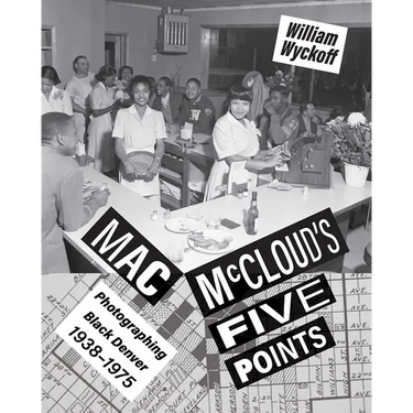 Mac McCloud's Five Points: Photographing Black Denver, 1938-1975