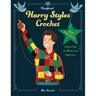 Unofficial Harry Styles Crochet: 20+ Projects Inspired by the Music and Style Icon