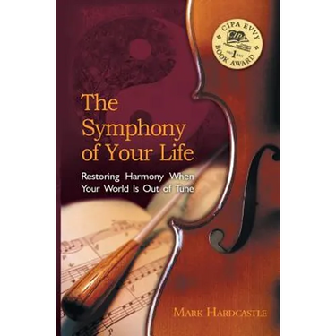 The Symphony of Your Life: Restoring Harmony When Your World Is Out of Tune