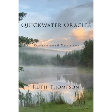 Quickwater Oracles: Conversations & Meditations