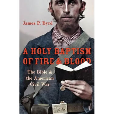 A Holy Baptism of Fire and Blood: The Bible and the American Civil War