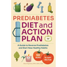 Prediabetes Diet and Action Plan: A Guide to Reverse Prediabetes and Start New Healthy Habits