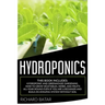 Hydroponics: This Book Includes: Hydroponic and Greenhouse Gardening. How to Grow Vegetables, Herbs, and Fruits All-Year-Round Even