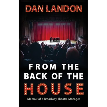 From the Back of the House: Memoir of a Broadway Theatre Manager