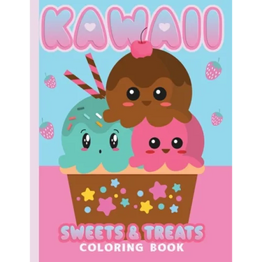 Kawaii Coloring Book Sweets & Treats: 25 Cute Kawaii Coloring Pages For All Ages - Toddlers - Kids - Adults