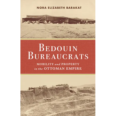 Bedouin Bureaucrats: Mobility and Property in the Ottoman Empire