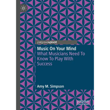 Music on Your Mind: What Musicians Need to Know to Play with Success