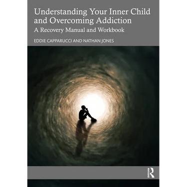 Understanding Your Inner Child and Overcoming Addiction: A Recovery Manual and Workbook