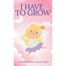 I Have to Grow