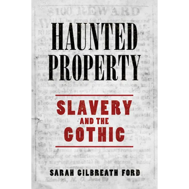 Haunted Property: Slavery and the Gothic