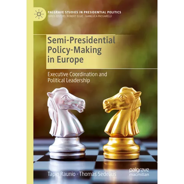 Semi-Presidential Policy-Making in Europe: Executive Coordination and Political Leadership