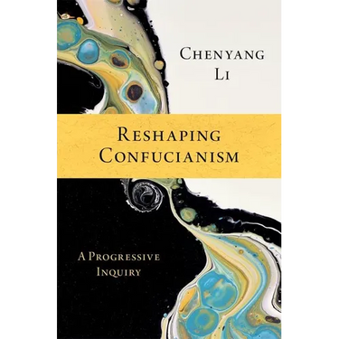 Reshaping Confucianism: A Progressive Inquiry