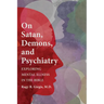 On Satan, Demons, and Psychiatry: Exploring Mental Illness in the Bible
